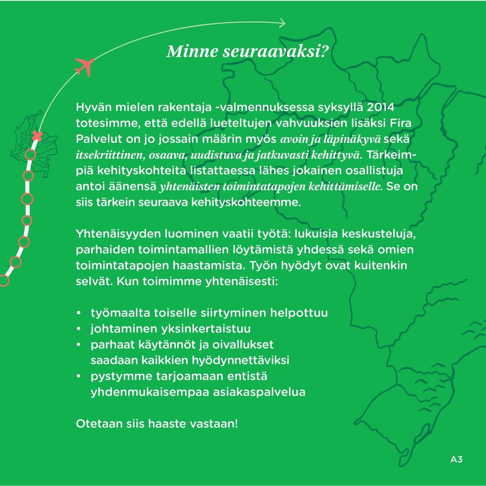 uudistuva ja jatkuvasti kehittyvä. Tärkeimpiä kehityskohteita listattaessa lähes jokainen osallistuja antoi äänensä yhtenäisten toimintatapojen kehittämiselle.