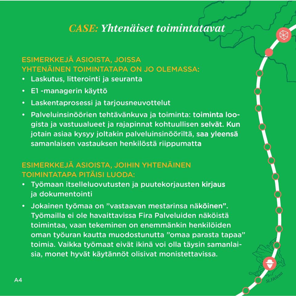 Kun jotain asiaa kysyy joltakin palveluinsinööriltä, saa yleensä samanlaisen vastauksen henkilöstä riippumatta ESIMERKKEJÄ ASIOISTA, JOIHIN YHTENÄINEN TOIMINTATAPA PITÄISI LUODA: Työmaan