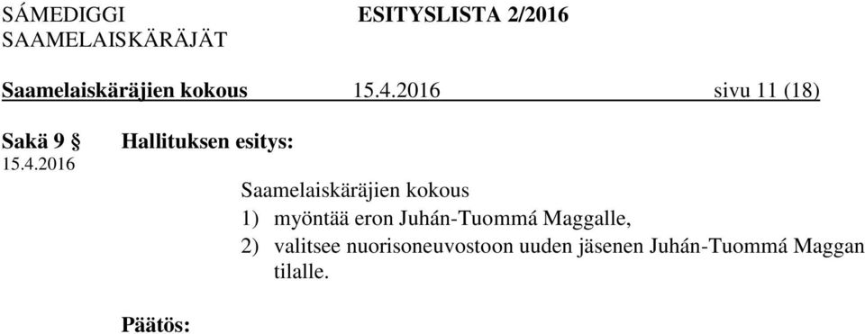 myöntää eron Juhán-Tuommá Maggalle, 2) valitsee