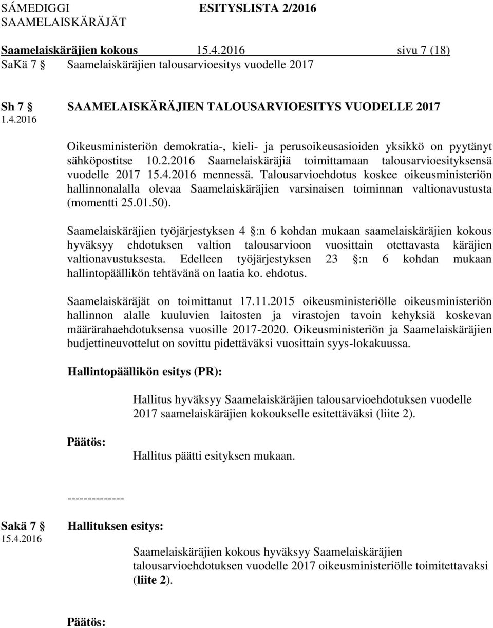 Talousarvioehdotus koskee oikeusministeriön hallinnonalalla olevaa Saamelaiskäräjien varsinaisen toiminnan valtionavustusta (momentti 25.01.50).