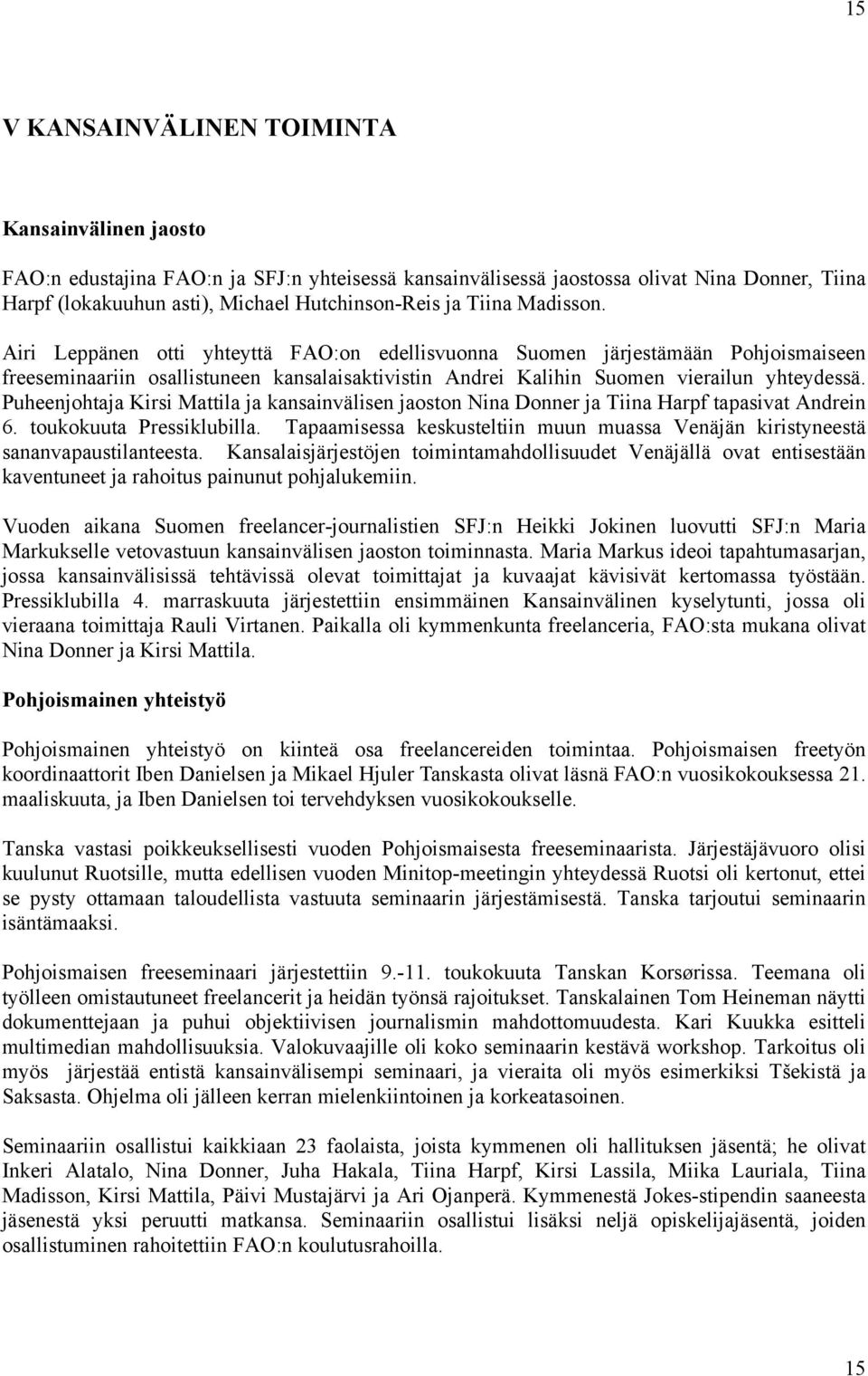 Puheenjohtaja Kirsi Mattila ja kansainvälisen jaoston Nina Donner ja Tiina Harpf tapasivat Andrein 6. toukokuuta Pressiklubilla.