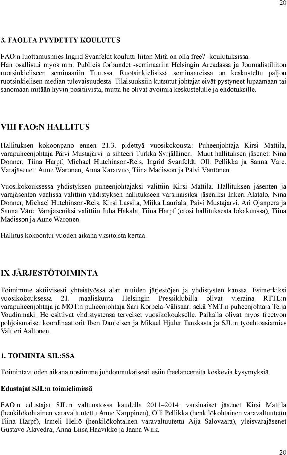Ruotsinkielisissä seminaareissa on keskusteltu paljon ruotsinkielisen median tulevaisuudesta.