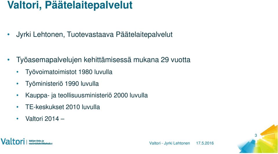 luvulla Työministeriö 1990 luvulla Kauppa- ja teollisuusministeriö 2000