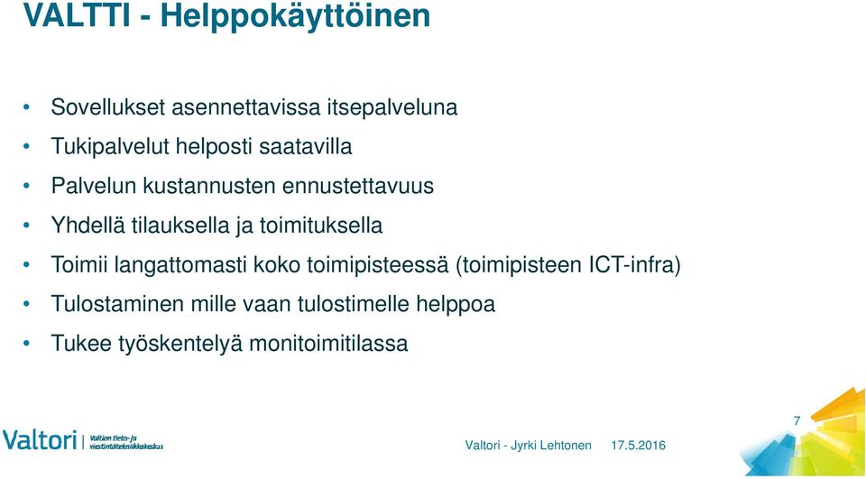 Toimii langattomasti koko toimipisteessä (toimipisteen ICT-infra) Tulostaminen mille vaan