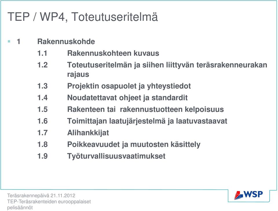 3 Projektin osapuolet ja yhteystiedot 1.4 Noudatettavat ohjeet ja standardit 1.