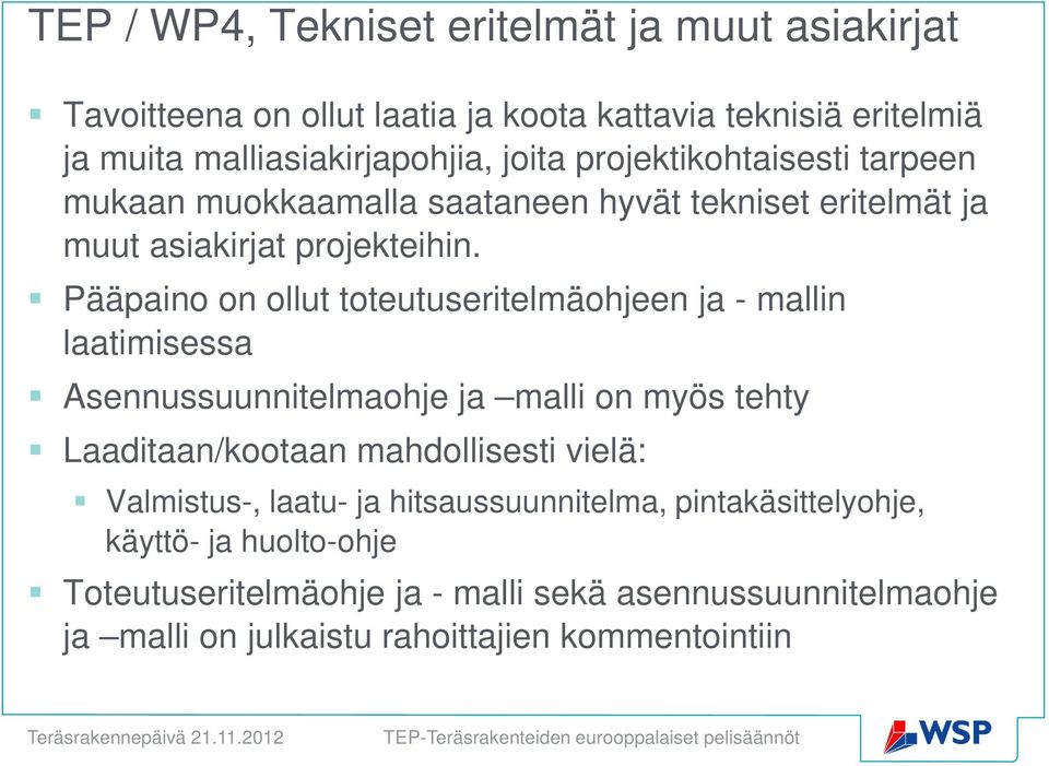 Pääpaino on ollut toteutuseritelmäohjeen ja - mallin laatimisessa Asennussuunnitelmaohje ja malli on myös tehty Laaditaan/kootaan mahdollisesti vielä: Valmistus-,