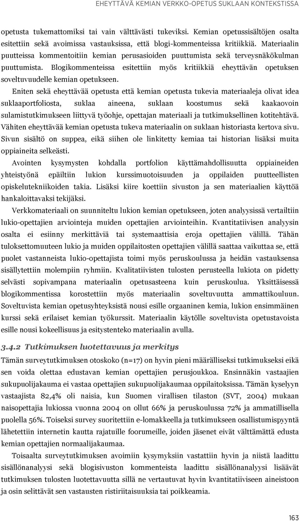 Materiaalin puutteissa kommentoitiin kemian perusasioiden puuttumista sekä terveysnäkökulman puuttumista.