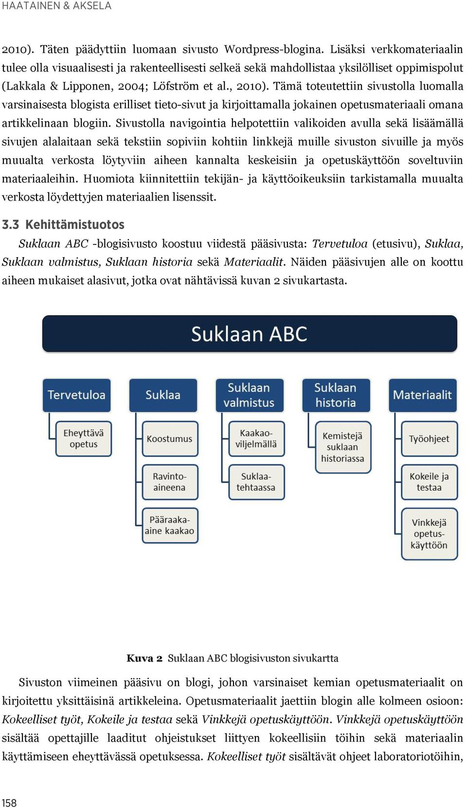 Tämä toteutettiin sivustolla luomalla varsinaisesta blogista erilliset tieto-sivut ja kirjoittamalla jokainen opetusmateriaali omana artikkelinaan blogiin.