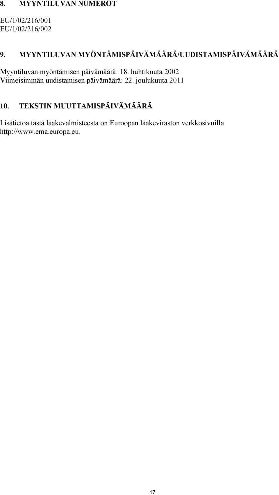 18. huhtikuuta 2002 Viimeisimmän uudistamisen päivämäärä: 22. joulukuuta 2011 10.