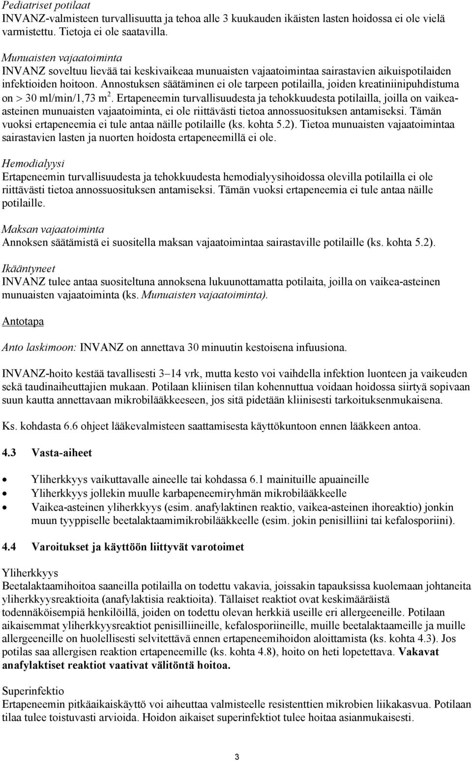 Annostuksen säätäminen ei ole tarpeen potilailla, joiden kreatiniinipuhdistuma on 30 ml/min/1,73 m 2.