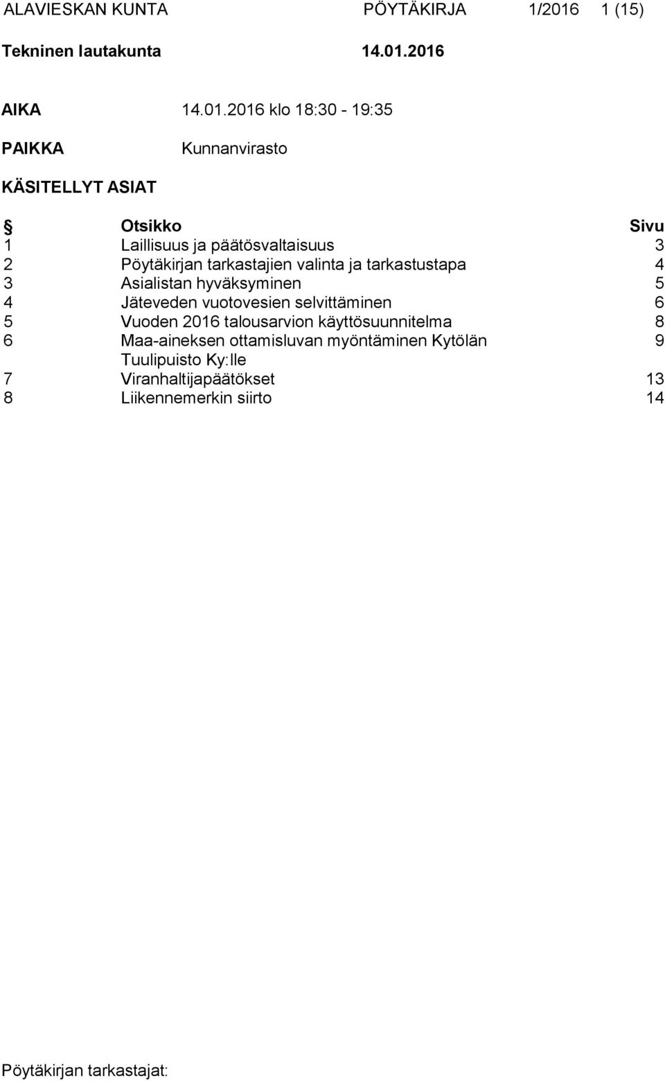 2016 AIKA 14.01.2016 klo 18:30-19:35 PAIKKA Kunnanvirasto KÄSITELLYT ASIAT Otsikko Sivu 1 Laillisuus ja päätösvaltaisuus