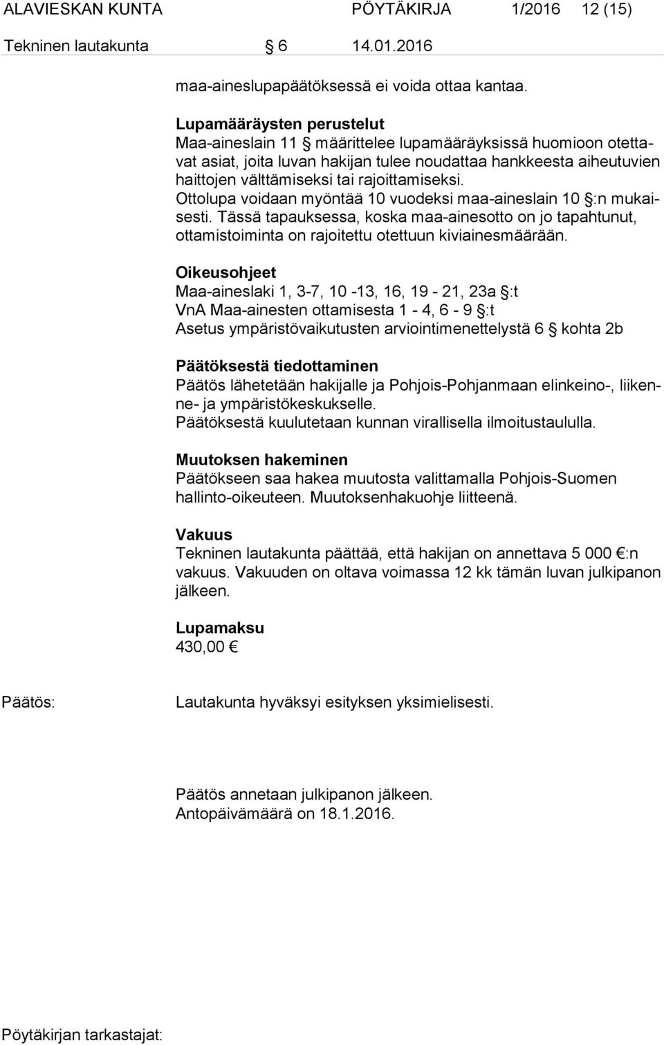 rajoittamiseksi. Ottolupa voidaan myöntää 10 vuodeksi maa-aineslain 10 :n mukaisesti. Tässä tapauksessa, koska maa-ainesotto on jo tapahtunut, ottamistoiminta on rajoitettu otettuun kiviainesmäärään.