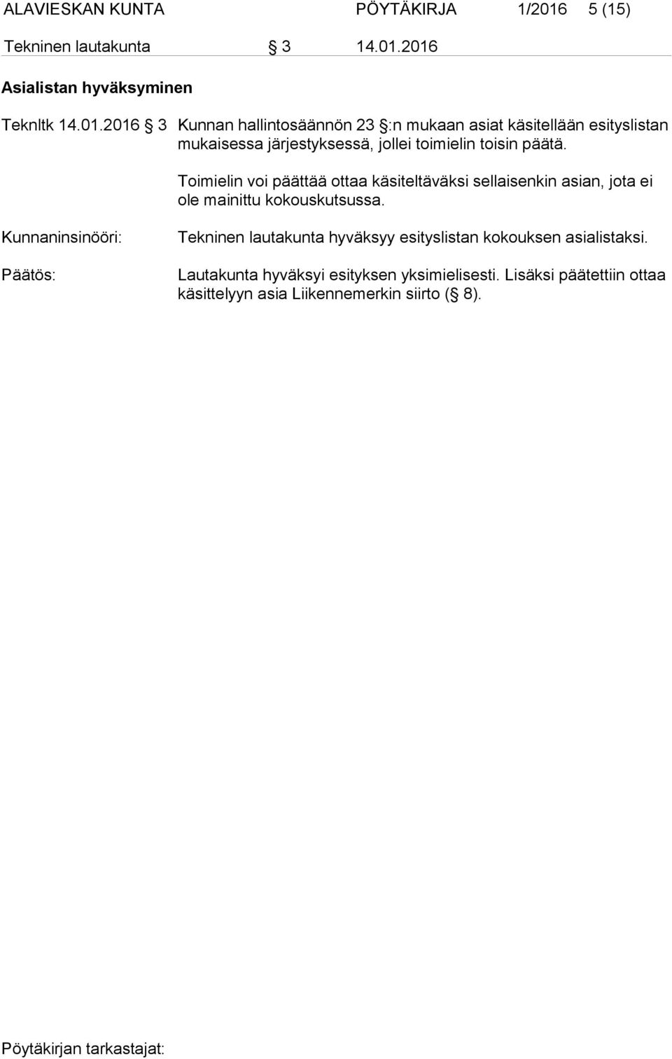 2016 Asialistan hyväksyminen Teknltk 14.01.2016 3 Kunnan hallintosäännön 23 :n mukaan asiat käsitellään esityslistan mukaisessa järjestyksessä, jollei toimielin toisin päätä.