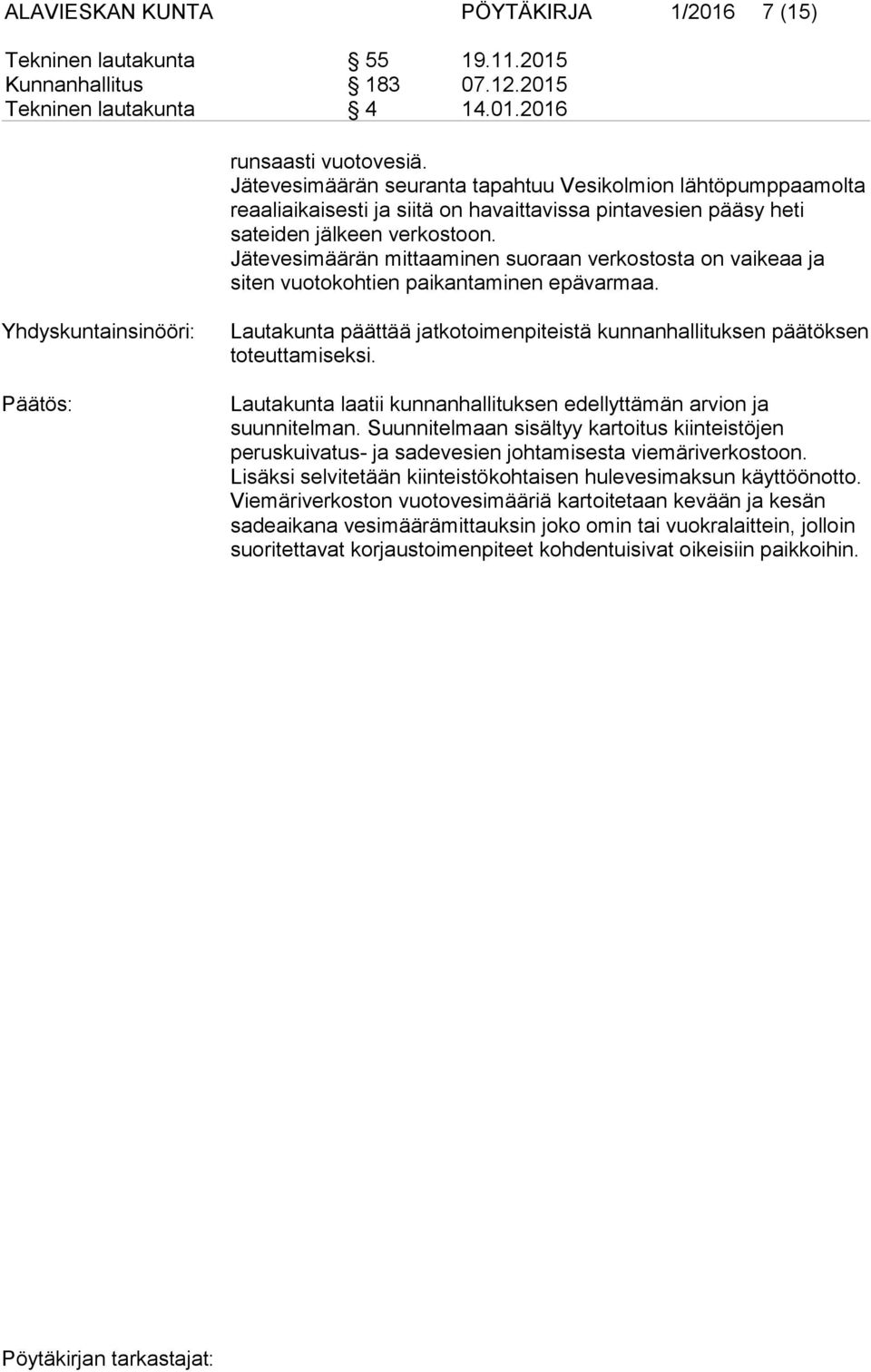 Jätevesimäärän mittaaminen suoraan verkostosta on vaikeaa ja siten vuotokohtien paikantaminen epävarmaa.