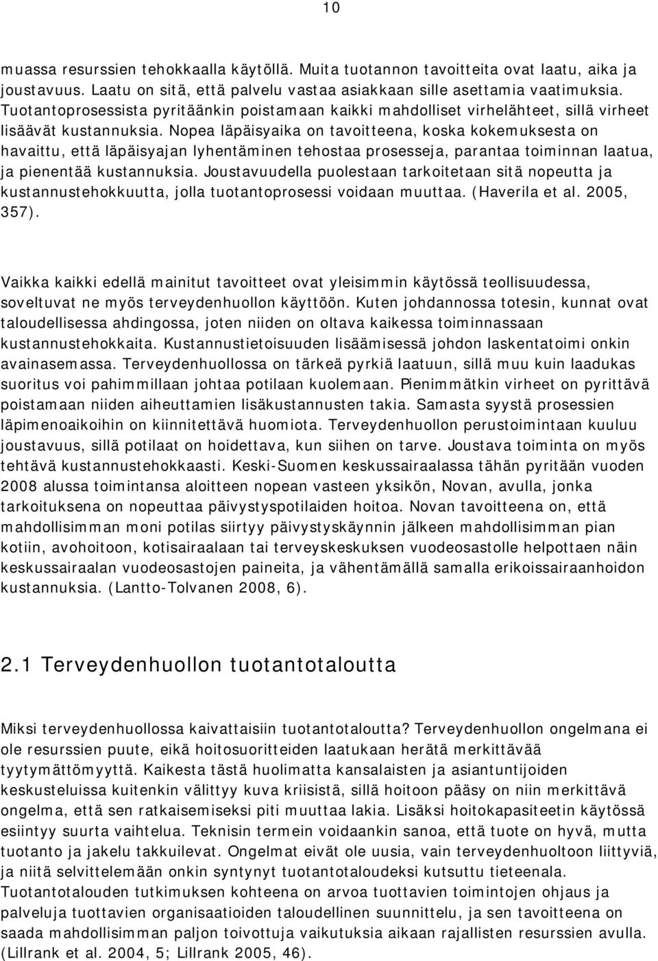 Nopea läpäisyaika on tavoitteena, koska kokemuksesta on havaittu, että läpäisyajan lyhentäminen tehostaa prosesseja, parantaa toiminnan laatua, ja pienentää kustannuksia.