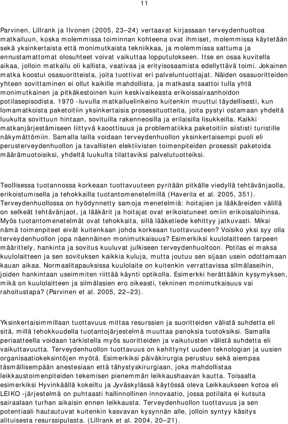 Itse en osaa kuvitella aikaa, jolloin matkailu oli kallista, vaativaa ja erityisosaamista edellyttävä toimi. Jokainen matka koostui osasuoritteista, joita tuottivat eri palveluntuottajat.