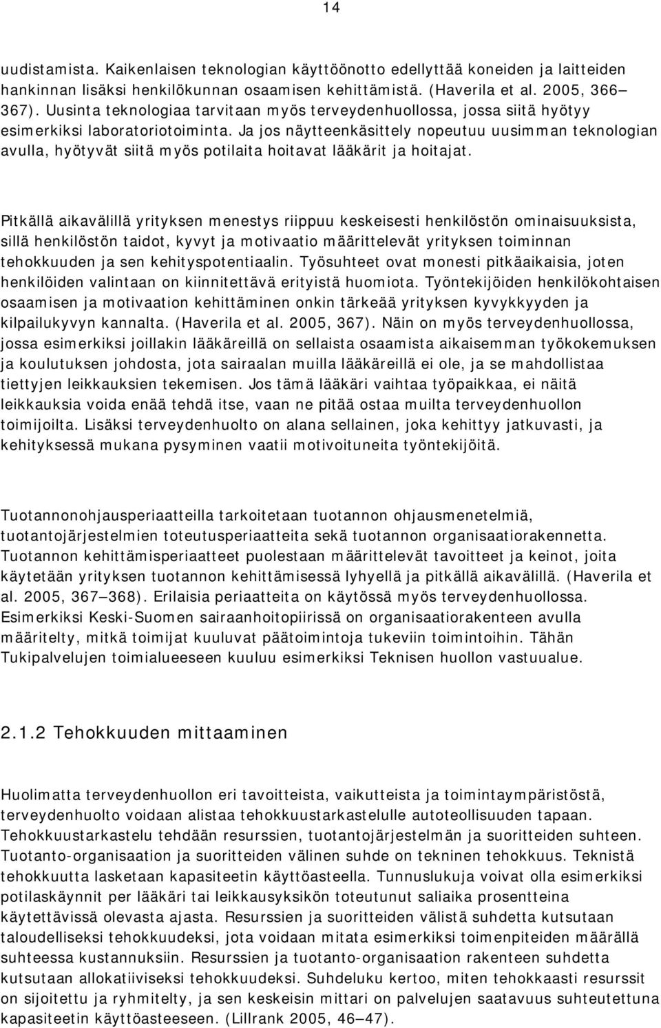 Ja jos näytteenkäsittely nopeutuu uusimman teknologian avulla, hyötyvät siitä myös potilaita hoitavat lääkärit ja hoitajat.