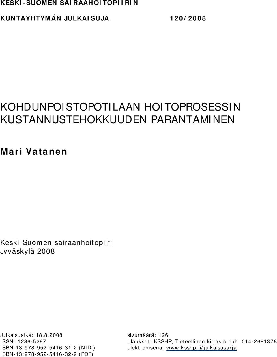 Julkaisuaika: 18.8.2008 sivumäärä: 126 ISSN: 1236 5297 tilaukset: KSSHP, Tieteellinen kirjasto puh.