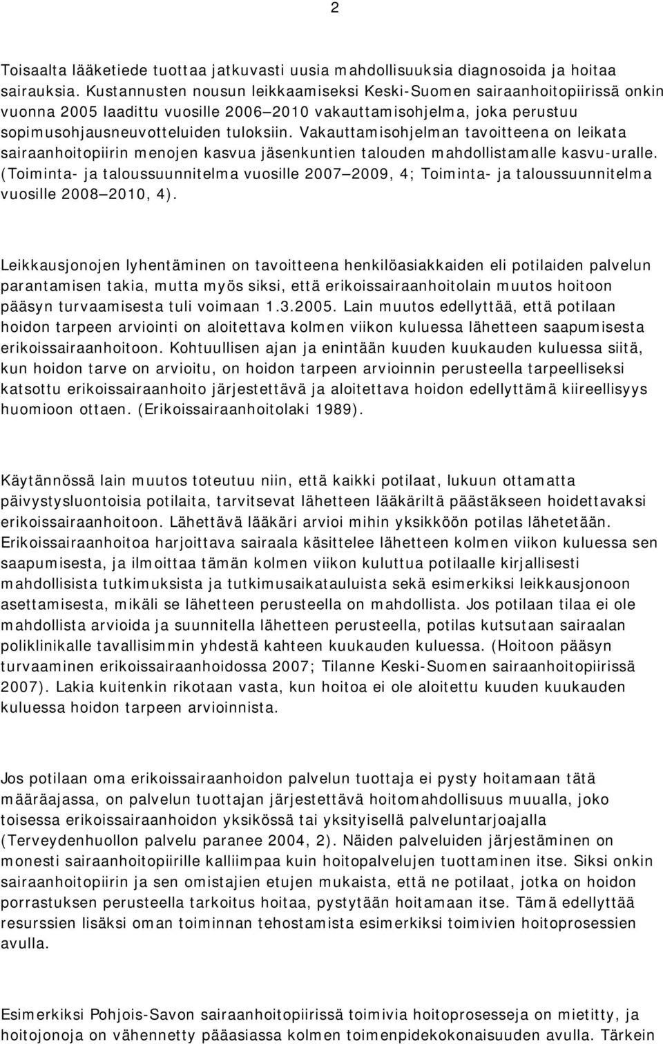 Vakauttamisohjelman tavoitteena on leikata sairaanhoitopiirin menojen kasvua jäsenkuntien talouden mahdollistamalle kasvu uralle.