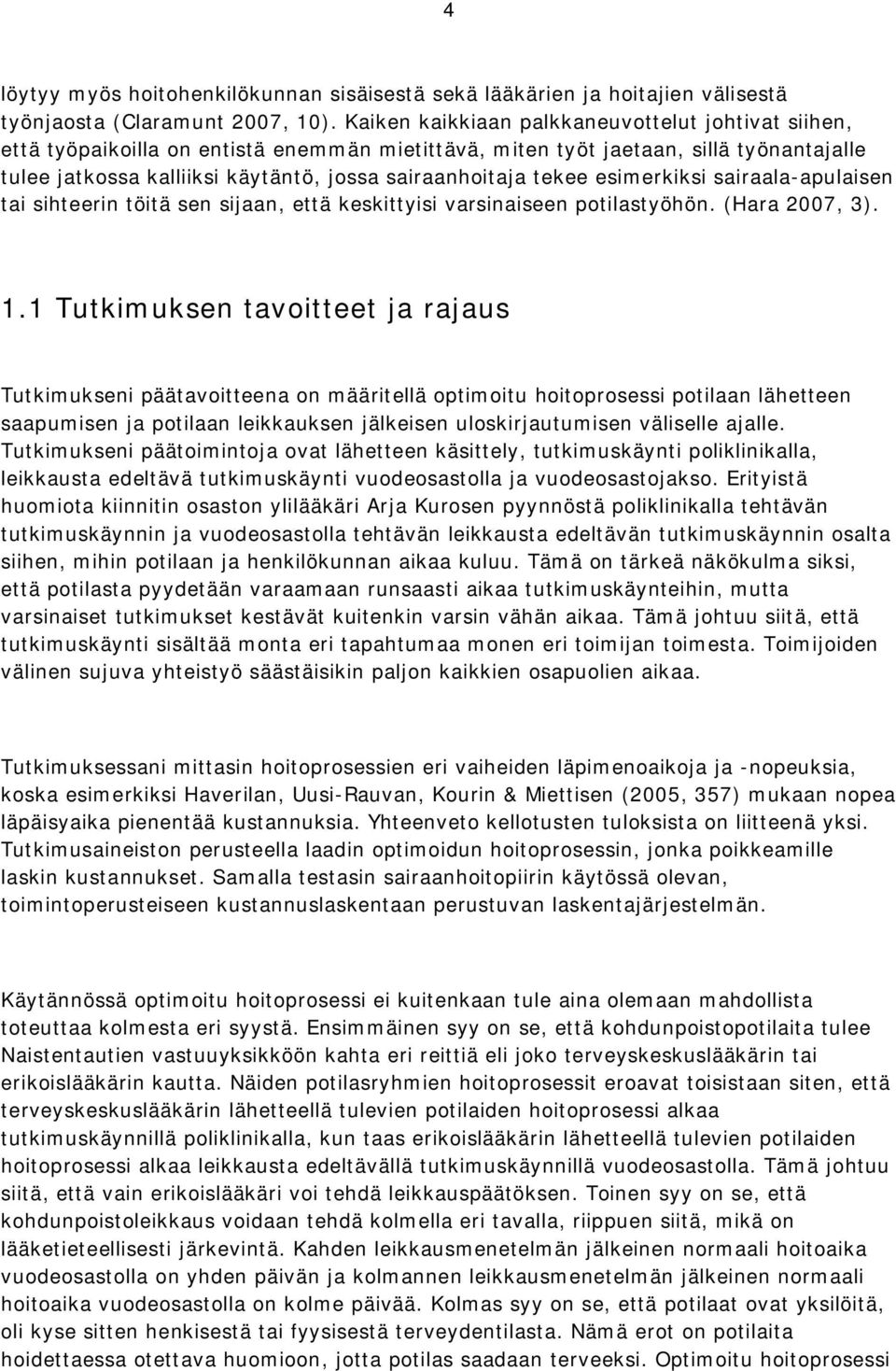 tekee esimerkiksi sairaala apulaisen tai sihteerin töitä sen sijaan, että keskittyisi varsinaiseen potilastyöhön. (Hara 2007, 3). 1.