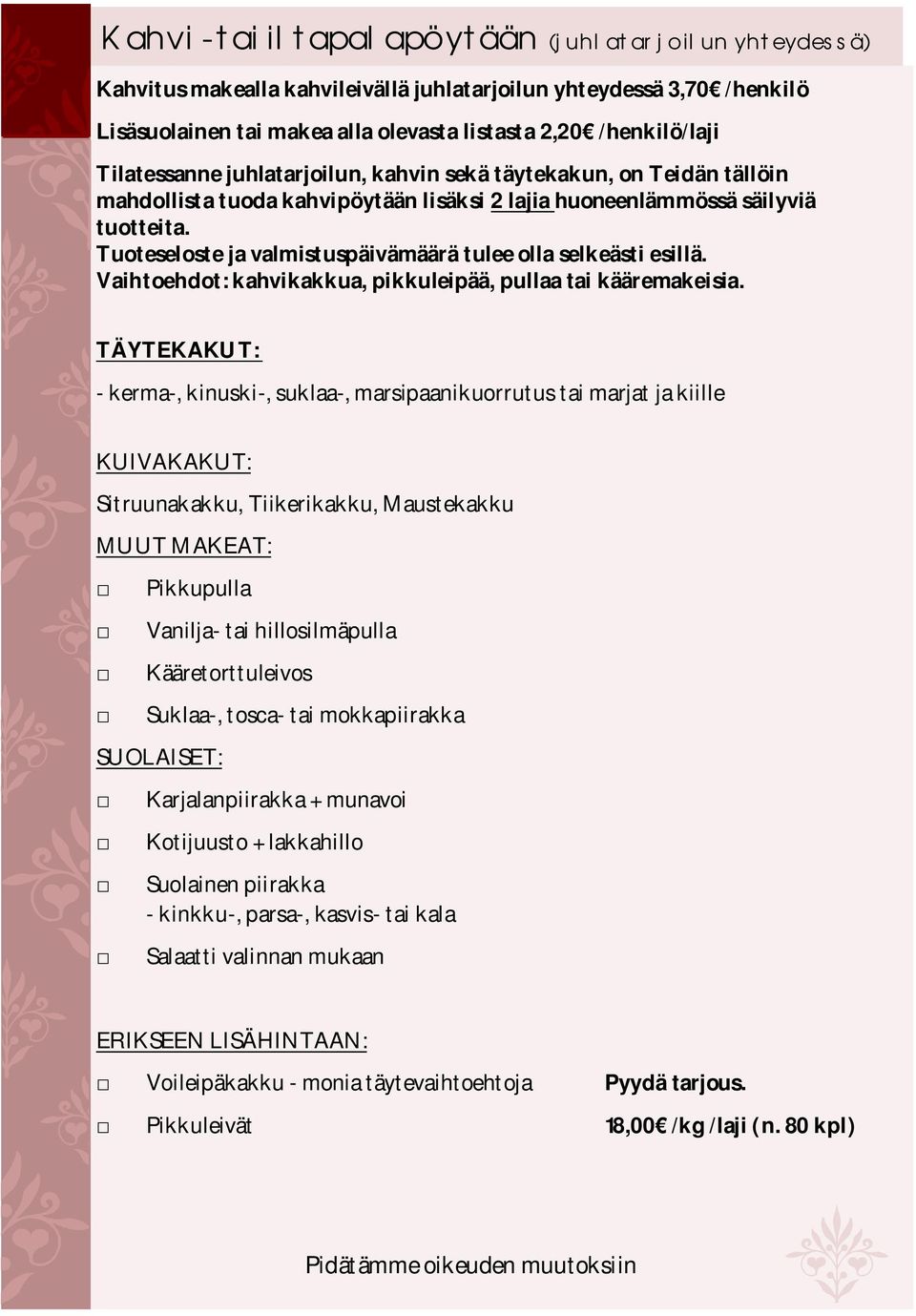 Tuoteseloste ja valmistuspäivämäärä tulee olla selkeästi esillä. Vaihtoehdot: kahvikakkua, pikkuleipää, pullaa tai kääremakeisia.