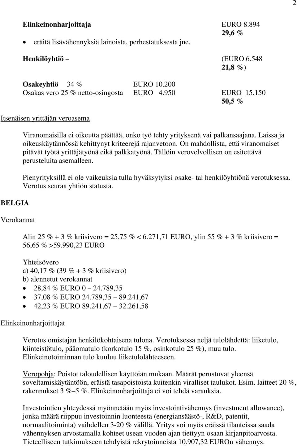 Laissa ja oikeuskäytännössä kehittynyt kriteerejä rajanvetoon. On mahdollista, että viranomaiset pitävät työtä yrittäjätyönä eikä palkkatyönä.