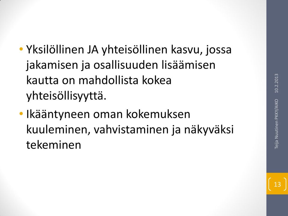 mahdollista kokea yhteisöllisyyttä.