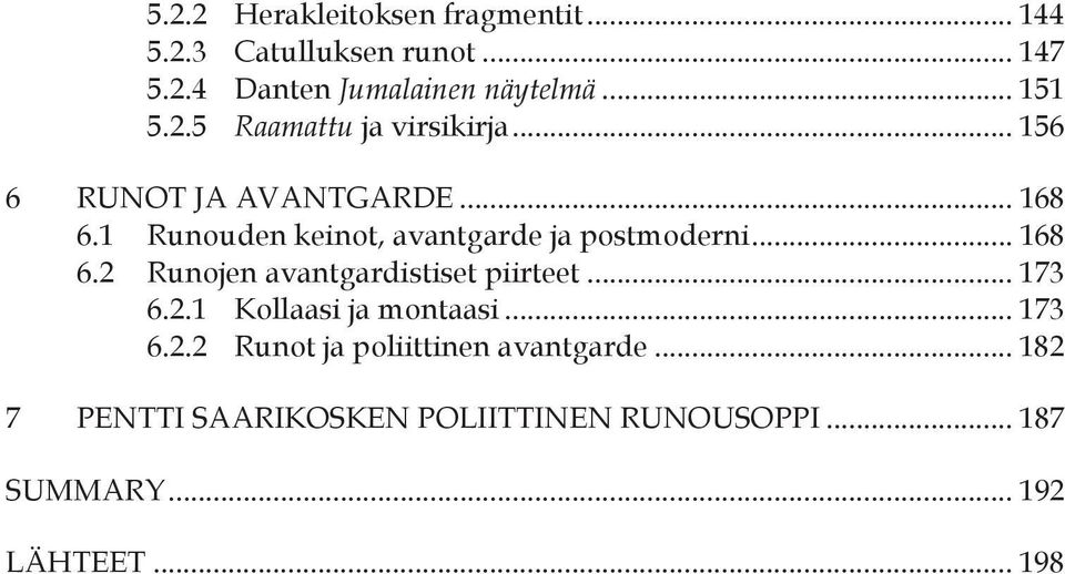 1 Runouden keinot, avantgarde ja postmoderni... 168 6.2 Runojen avantgardistiset piirteet... 173 6.2.1 Kollaasi ja montaasi.