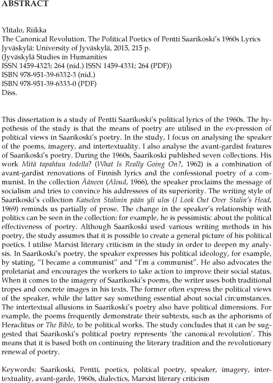 This dissertation is a study of Pentti Saarikoski s political lyrics of the 1960s.