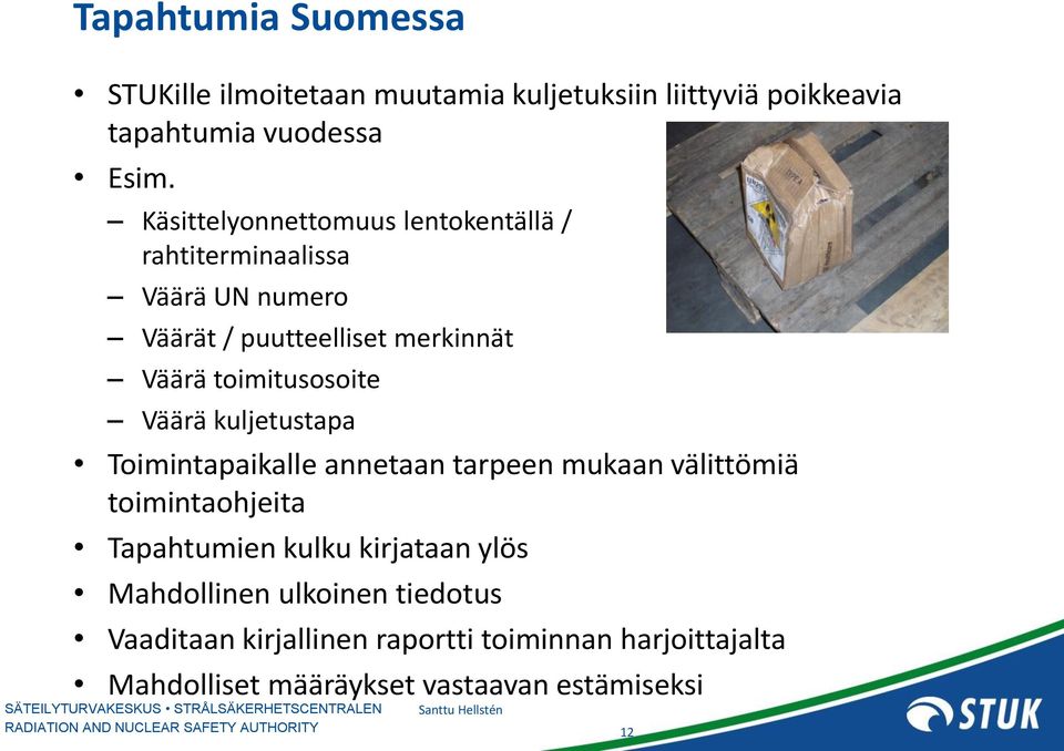 Väärä kuljetustapa Toimintapaikalle annetaan tarpeen mukaan välittömiä toimintaohjeita Tapahtumien kulku kirjataan ylös