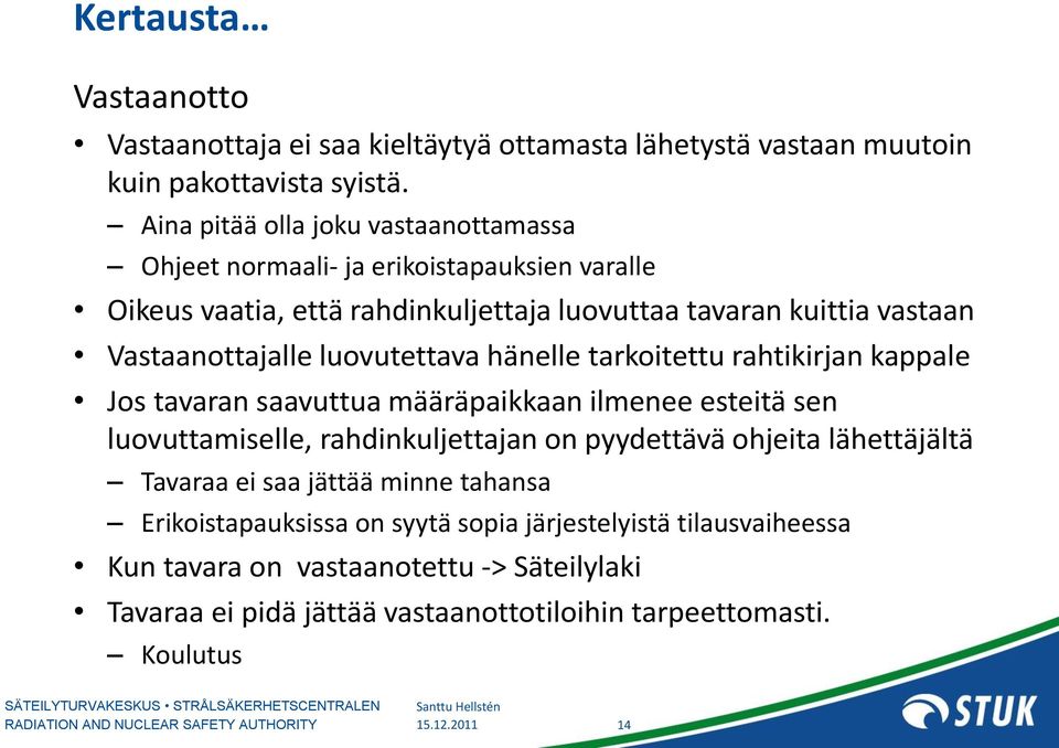 luovutettava hänelle tarkoitettu rahtikirjan kappale Jos tavaran saavuttua määräpaikkaan ilmenee esteitä sen luovuttamiselle, rahdinkuljettajan on pyydettävä ohjeita