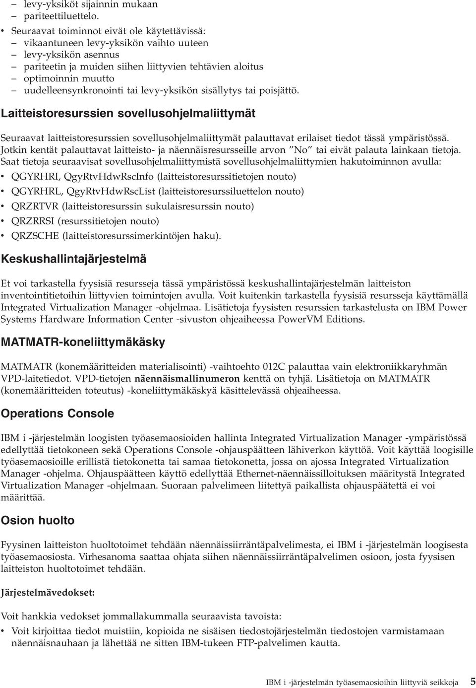 uudelleensynkronointi tai levy-yksikön sisällytys tai poisjättö.