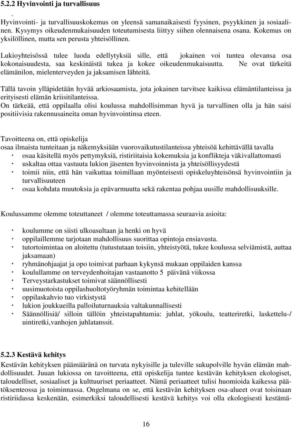 Lukioyhteisössä tulee luoda edellytyksiä sille, että jokainen voi tuntea olevansa osa kokonaisuudesta, saa keskinäistä tukea ja kokee oikeudenmukaisuutta.