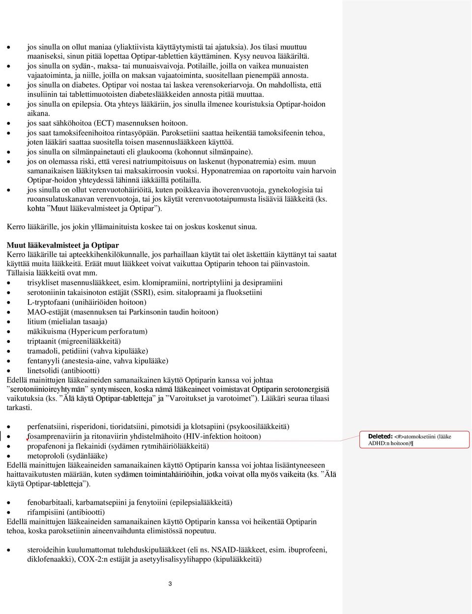 jos sinulla on diabetes. Optipar voi nostaa tai laskea verensokeriarvoja. On mahdollista, että insuliinin tai tablettimuotoisten diabeteslääkkeiden annosta pitää muuttaa. jos sinulla on epilepsia.