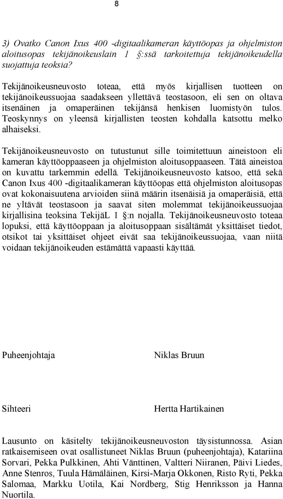 Teoskynnys on yleensä kirjallisten teosten kohdalla katsottu melko alhaiseksi.