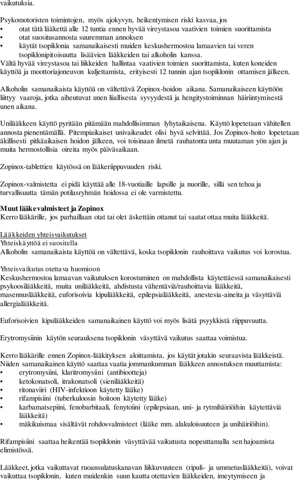 annoksen käytät tsopiklonia samanaikaisesti muiden keskushermostoa lamaavien tai veren tsopiklonipitoisuutta lisäävien lääkkeiden tai alkoholin kanssa.