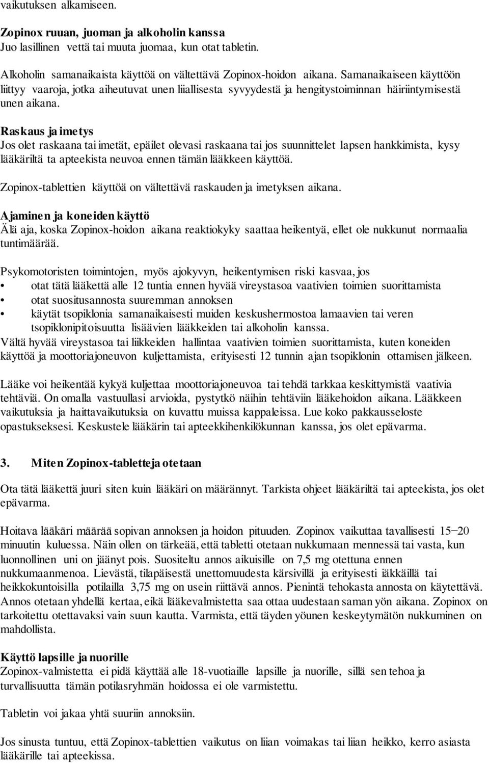 Raskaus ja imetys Jos olet raskaana tai imetät, epäilet olevasi raskaana tai jos suunnittelet lapsen hankkimista, kysy lääkäriltä ta apteekista neuvoa ennen tämän lääkkeen käyttöä.