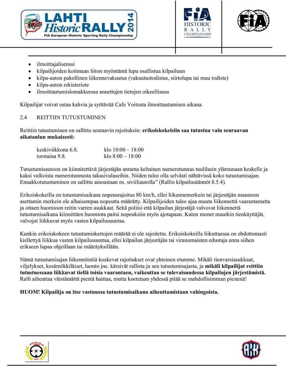 4 REITTIIN TUTUSTUMINEN Reittiin tutustuminen on sallittu seuraavin rajoituksin: erikoiskokeisiin saa tutustua vain seuraavan aikataulun mukaisesti: keskiviikkona 6.8.