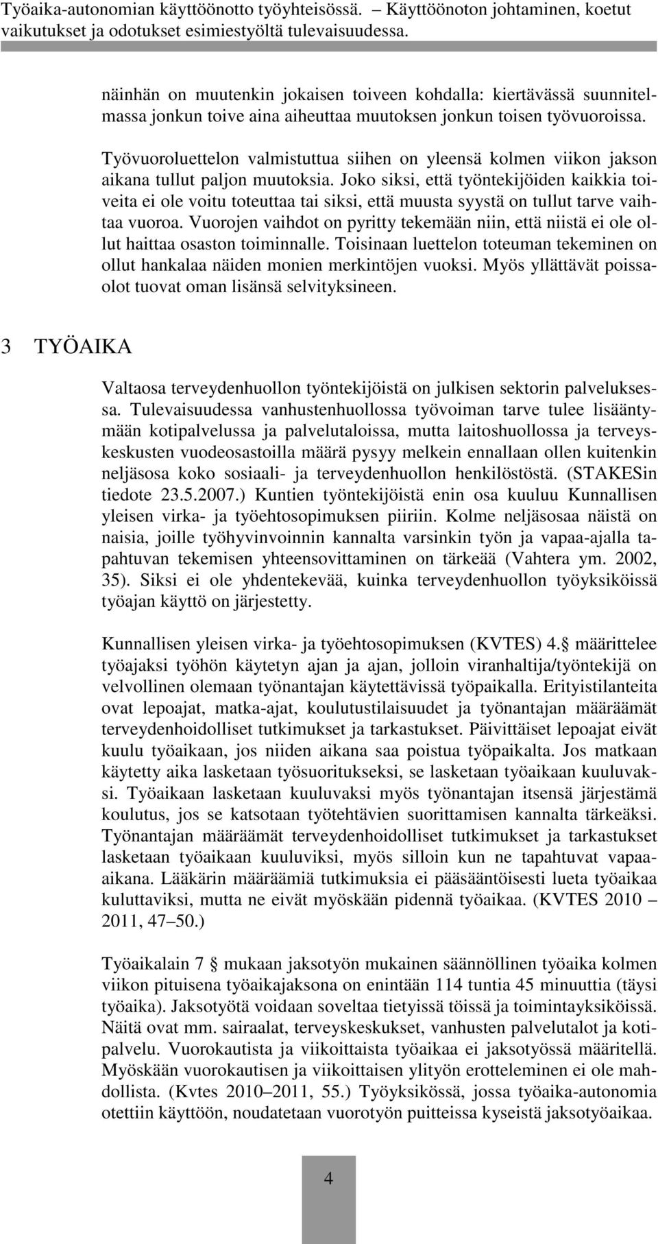 Joko siksi, että työntekijöiden kaikkia toiveita ei ole voitu toteuttaa tai siksi, että muusta syystä on tullut tarve vaihtaa vuoroa.