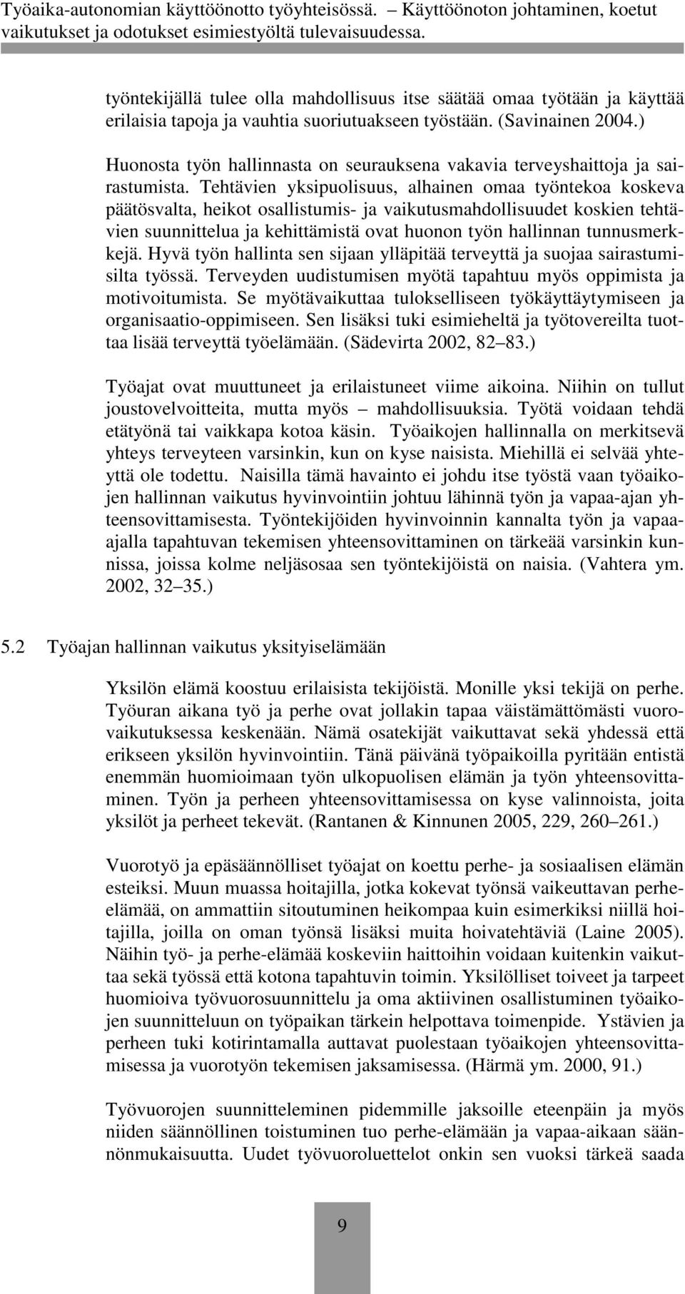 Tehtävien yksipuolisuus, alhainen omaa työntekoa koskeva päätösvalta, heikot osallistumis- ja vaikutusmahdollisuudet koskien tehtävien suunnittelua ja kehittämistä ovat huonon työn hallinnan