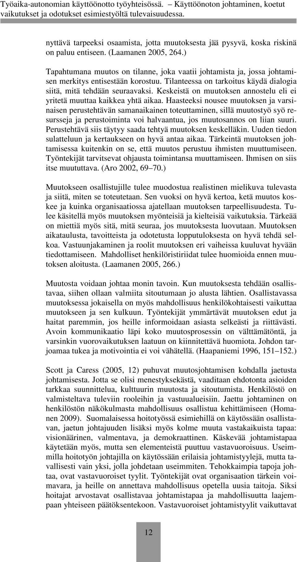 Keskeistä on muutoksen annostelu eli ei yritetä muuttaa kaikkea yhtä aikaa.