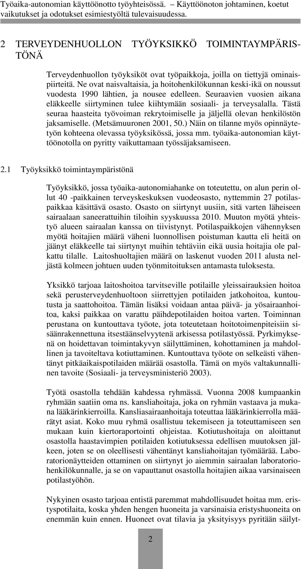 Seuraavien vuosien aikana eläkkeelle siirtyminen tulee kiihtymään sosiaali- ja terveysalalla. Tästä seuraa haasteita työvoiman rekrytoimiselle ja jäljellä olevan henkilöstön jaksamiselle.