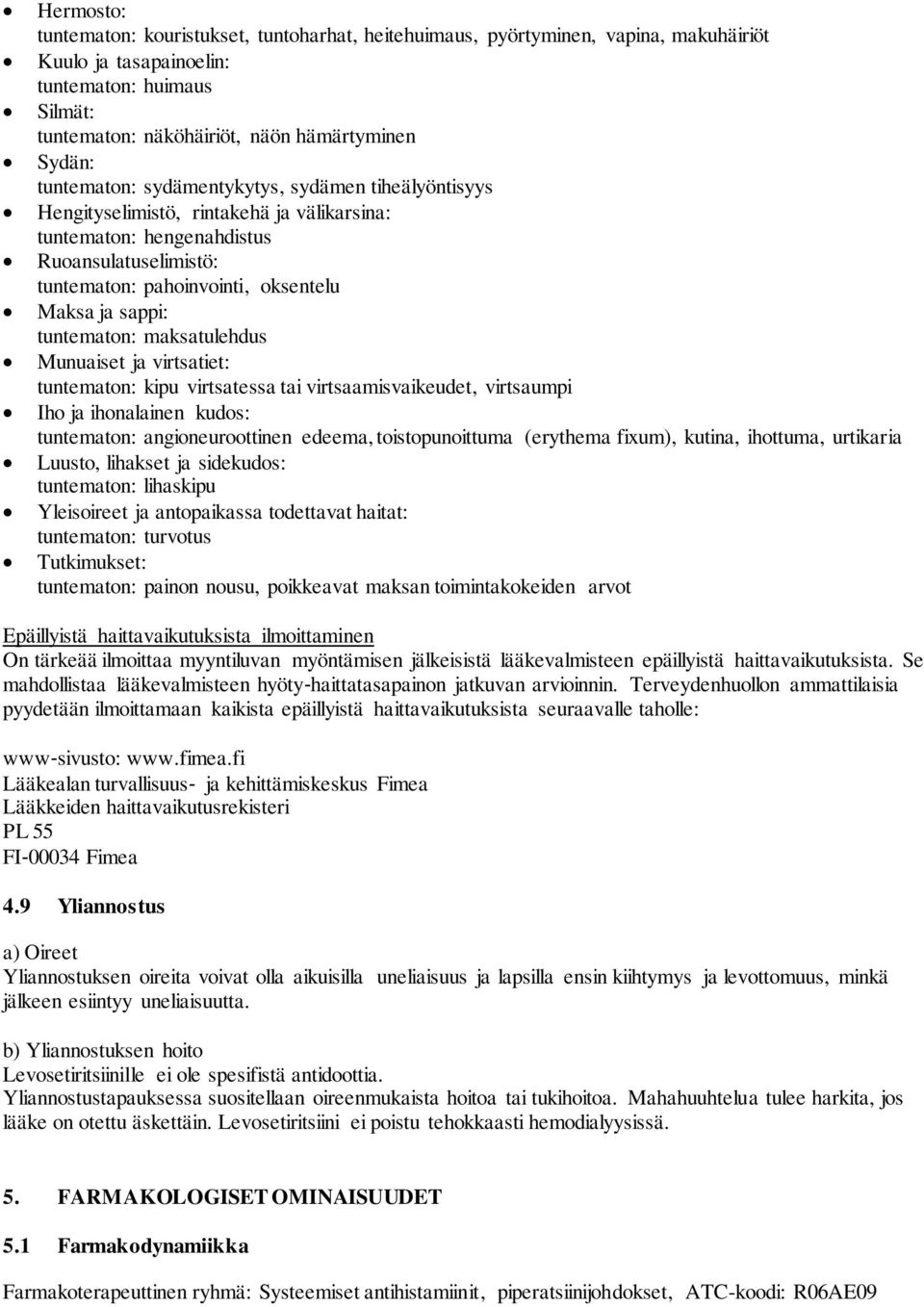 tuntematon: maksatulehdus Munuaiset ja virtsatiet: tuntematon: kipu virtsatessa tai virtsaamisvaikeudet, virtsaumpi Iho ja ihonalainen kudos: tuntematon: angioneuroottinen edeema, toistopunoittuma