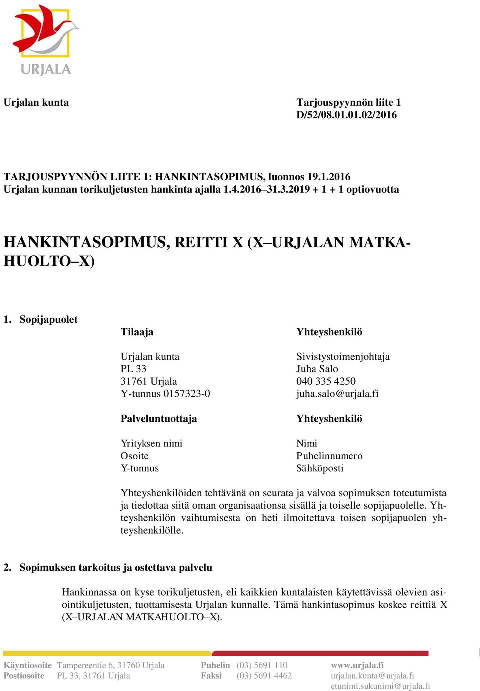 Sopijapuolet Tilaaja Yhteyshenkilö Urjalan kunta Sivistystoimenjohtaja PL 33 Juha Salo 31761 Urjala 040 335 4250 Y-tunnus 0157323-0 juha.salo@urjala.