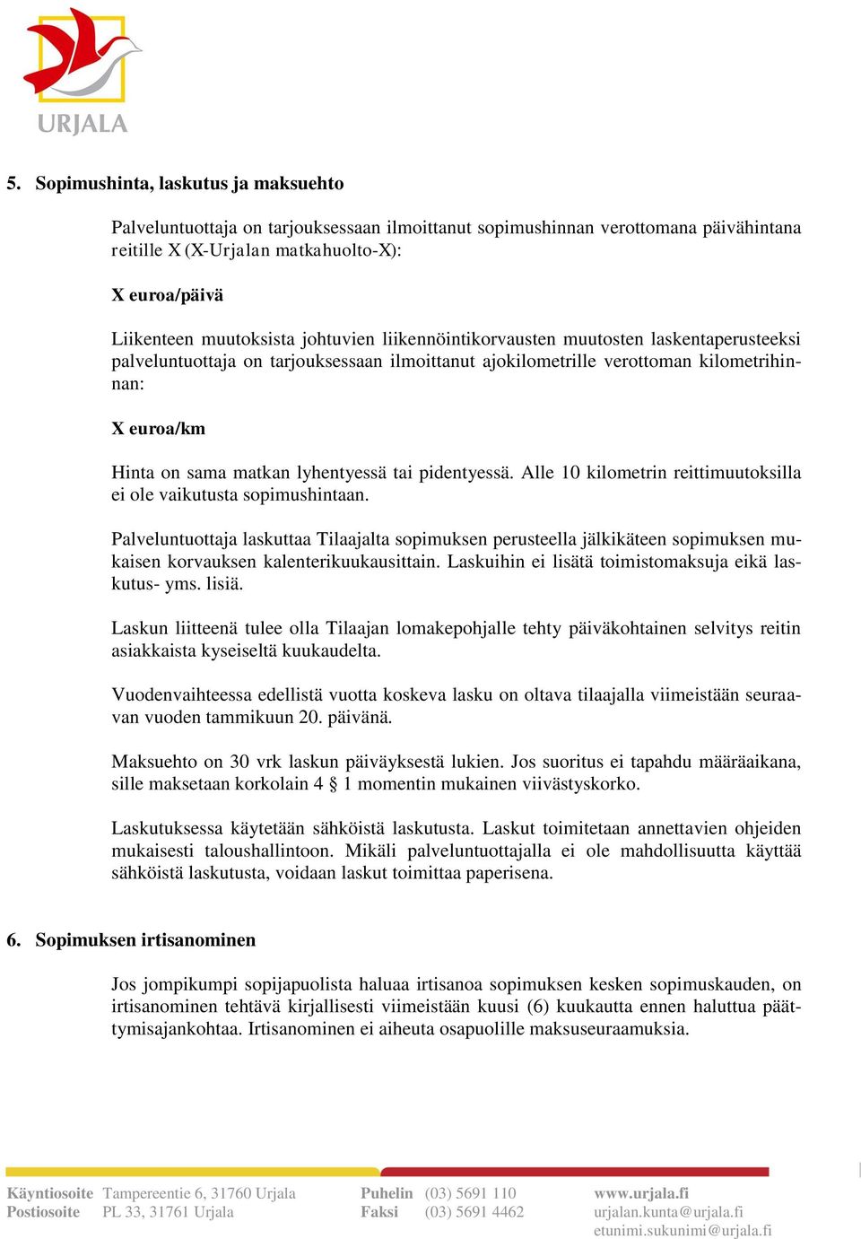 tai pidentyessä. Alle 10 kilometrin reittimuutoksilla ei ole vaikutusta sopimushintaan.