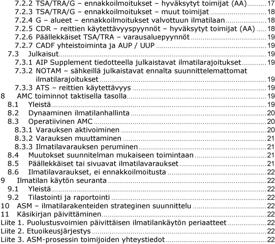 .. 19 7.3.3 ATS reittien käytettävyys... 19 8 AMC toiminnot taktisella tasolla... 19 8.1 Yleistä... 19 8.2 Dynaaminen ilmatilanhallinta... 20 8.3 Operatiivinen AMC... 20 8.3.1 Varauksen aktivoiminen.