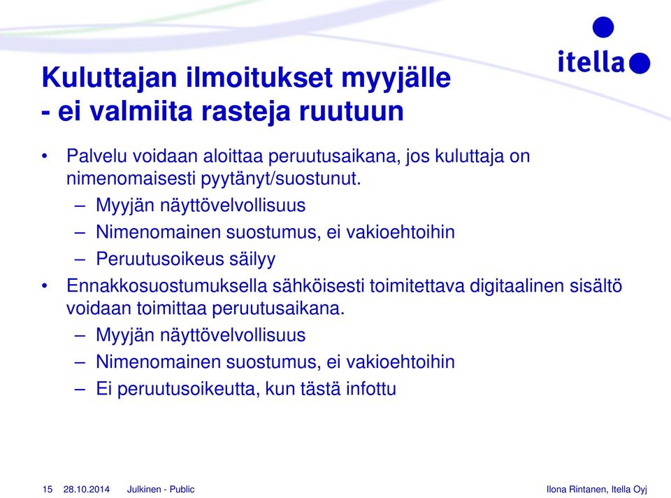 Myyjän näyttövelvollisuus Nimenomainen suostumus, ei vakioehtoihin Peruutusoikeus säilyy Ennakkosuostumuksella