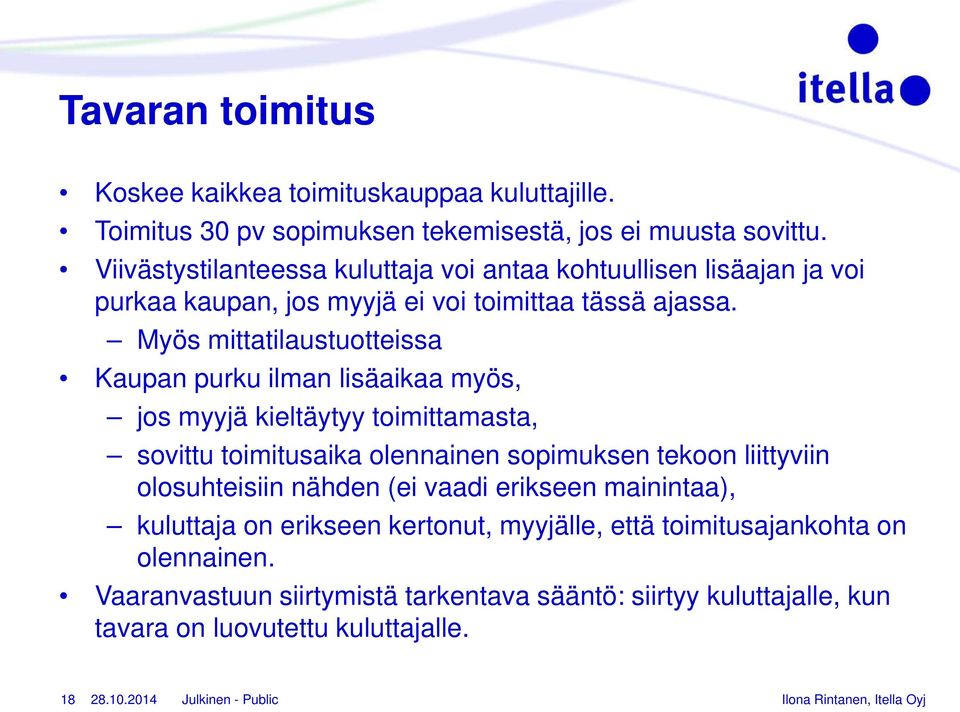 Myös mittatilaustuotteissa Kaupan purku ilman lisäaikaa myös, jos myyjä kieltäytyy toimittamasta, sovittu toimitusaika olennainen sopimuksen tekoon liittyviin