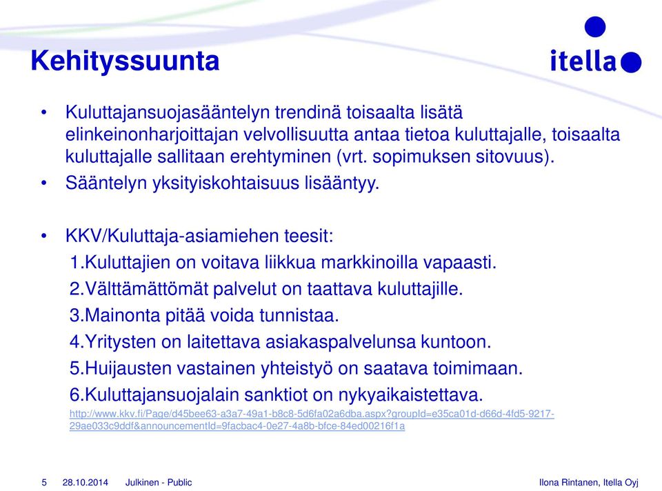 Välttämättömät palvelut on taattava kuluttajille. 3.Mainonta pitää voida tunnistaa. 4.Yritysten on laitettava asiakaspalvelunsa kuntoon. 5.