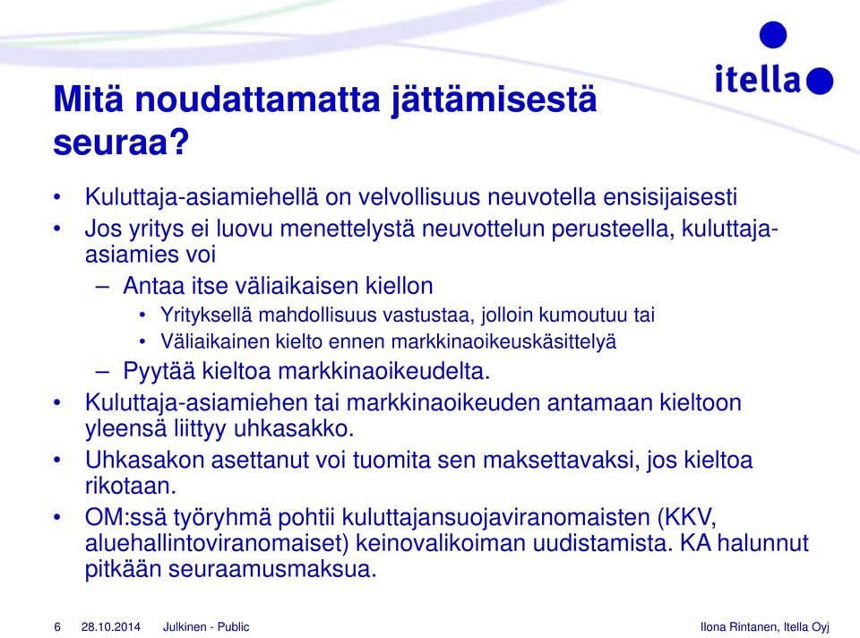 väliaikaisen kiellon Yrityksellä mahdollisuus vastustaa, jolloin kumoutuu tai Väliaikainen kielto ennen markkinaoikeuskäsittelyä Pyytää kieltoa markkinaoikeudelta.